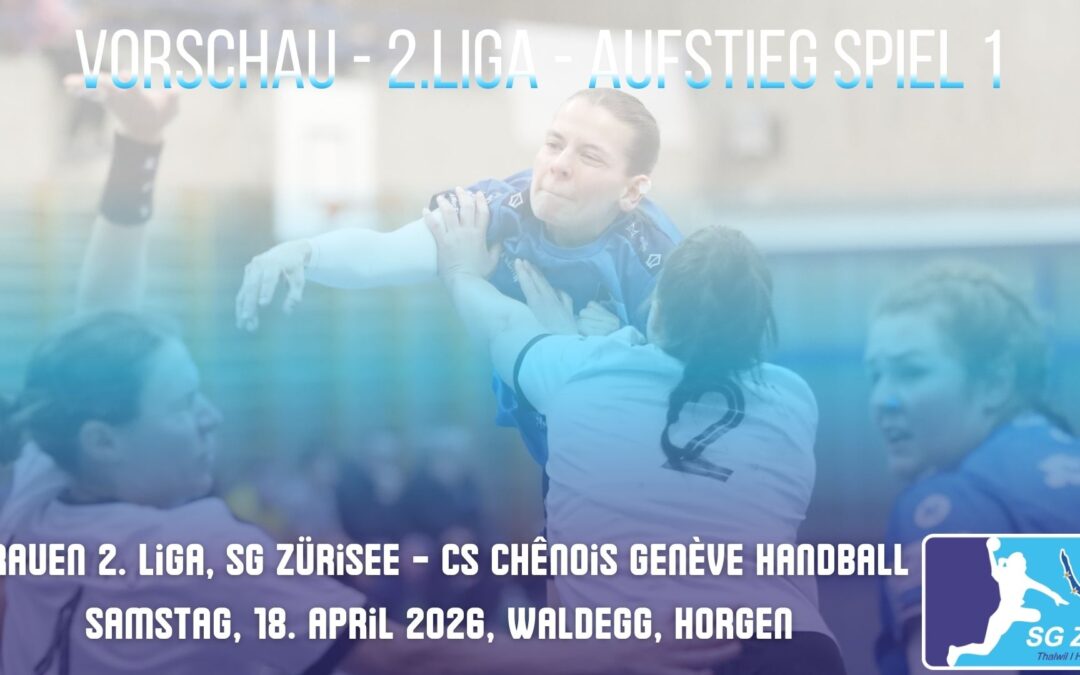 Vorschau Damen, Aufstieg Spiel 1: SG Zürisee – CS Chênois Genève Handball